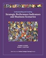 Understanding and Creating Strategic Performance Indicators and Business Scenarios