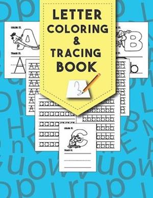 Letter Tracing And Coloring Book: Beautiful Letter Tracing And Coloring Books Is The First Learn To Write Workbook Practice For Kids With Line Tracing