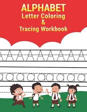 Letter Tracing And Coloring Book: Tracing and Coloring Alphabet letters practice workbook for preschoolers and kindergarten Great for 3 -5 year old. (