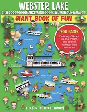 Webster Lake, Chargoggagoggmanchauggagoggchaubunagungamaugg Giant Book of Fun: Coloring Pages, Games, Activity Pages, Journal Pages, and special Webst