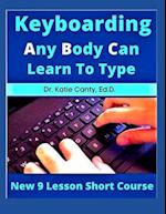 Keyboarding Any Body Can Learn To Type : New 9 Lesson Short Course 