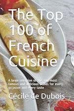 The Top 100 of French Cuisine: A large selection of the 100 most famous and delicious dishes for every occasion and every taste 