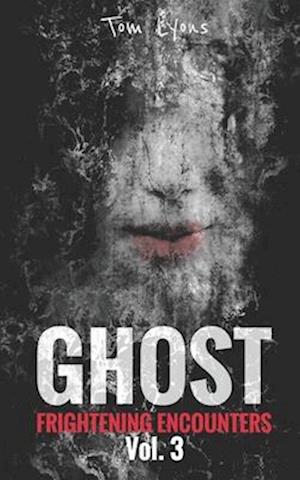 Ghost Frightening Encounters: Volume 3