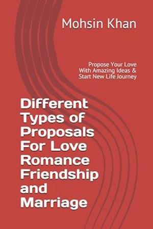 Different Types of Proposals For Love Romance Friendship and Marriage