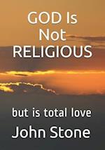 GOD Is Not RELIGIOUS