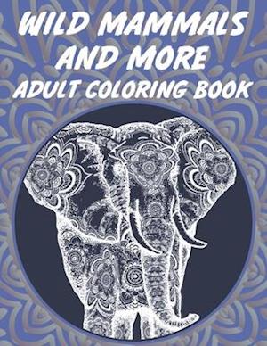 Wild Mammals And More Adult Coloring Book