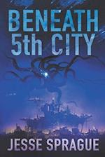 Beneath 5th City: An Adult Science Fiction Novel 