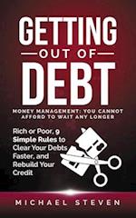 Getting Out Of Debt: Money Management: You Cannot Afford to Wait Any Longer: Rich or Poor, 9 Simple Rules to Clear Your Debts Faster, Rebuild Your Cr