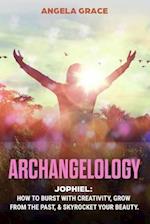 Archangelology: Jophiel, How To Burst With Creativity, Grow From The Past, & Skyrocket Your Beauty 