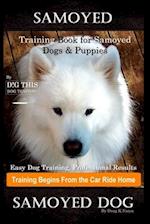 Samoyed Training Book for Samoyed Dogs & Puppies By D!G THIS DOG Training, Easy Dog Training, Professional Results, Training Begins from the Car Ride