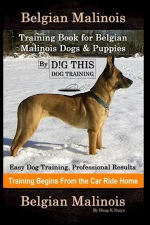 Belgian Malinois Training Book for Belgian Malinois Dogs & Puppies By D!G THIS DOG Training, Easy Dog Training, Professional Results, Training Begins