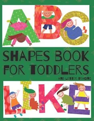 Shapes Book For Toddlers (And Letter Tracing - Abc Like): Easy Homeschooling | (Preschool Learning Books) | A Fun Book to Practice Writing for Kids Ag