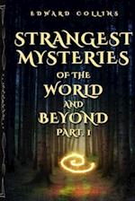 Strangest Mysteries of the World and Beyond (Part. 1): Ancient Mysteries, UFO's, Unsolved Crimes, Monsters, Hauntings, Puzzling People, Hidden Cities 