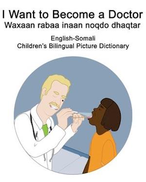 English-Somali I Want to Become a Doctor/Waxaan rabaa inaan noqdo dhaqtar Children's Bilingual Picture Dictionary