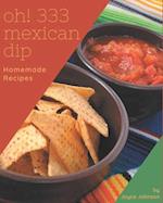 Oh! 333 Homemade Mexican Dip Recipes