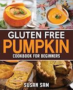 GLUTEN FREE PUMPKIN COOKBOOK FOR BEGINNERS: BOOK 1, MADE EASY STEP BY STEP 