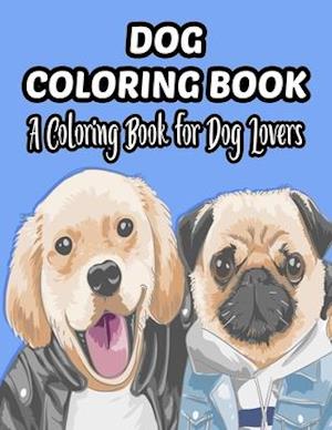 Dog Coloring Book A Coloring Book For Dog Lovers