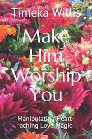 Make Him Worship You
