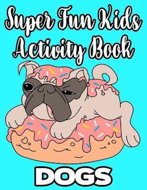 Super Fun Kids Activity Book Dogs