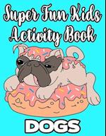 Super Fun Kids Activity Book Dogs