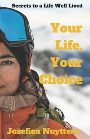 Your Life, Your Choice: Secrets to a Life Well Lived