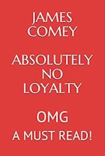 James Comey Absolutely No Loyalty