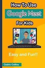 How to Use Google Meet for Kids: Easy and Fun! 