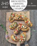 345 Bruschetta, Crostini, Breads, And Canapes Recipes