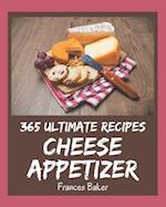 365 Ultimate Cheese Appetizer Recipes