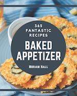 365 Fantastic Baked Appetizer Recipes