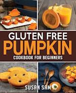 GLUTEN FREE PUMPKIN COOKBOOK FOR BEGINNERS: BOOK 2, MADE EASY STEP BY STEP 