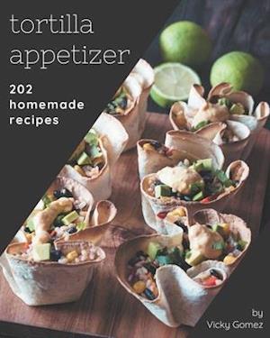 202 Homemade Tortilla Appetizer Recipes