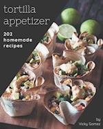 202 Homemade Tortilla Appetizer Recipes
