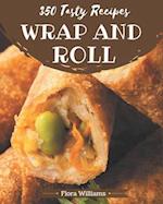 350 Tasty Wrap and Roll Recipes