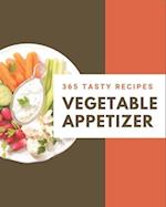 365 Tasty Vegetable Appetizer Recipes