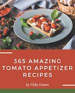 365 Amazing Tomato Appetizer Recipes