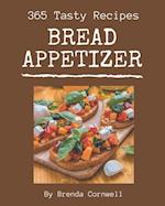 365 Tasty Bread Appetizer Recipes