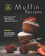 Top 60 Quick and Super Easy Muffin Recipes: No Expensive Equipment - No Specific Cooking Skills - Bonus: Tips and Tricks for Successful Muffins 