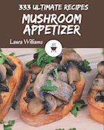 333 Ultimate Mushroom Appetizer Recipes