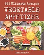 365 Ultimate Vegetable Appetizer Recipes
