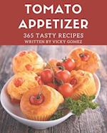 365 Tasty Tomato Appetizer Recipes