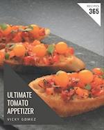 365 Ultimate Tomato Appetizer Recipes