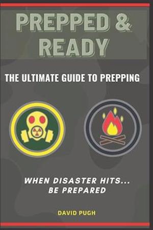 PREPPED AND READY: The Ultimate Guide To Prepping