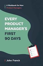 Every Product Manager's First 90 Days: A Workbook for New Product Managers 