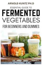 Essential Guide to Fermented Vegetables for Beginners and Dummies