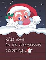 Kids love to do christmas coloring.