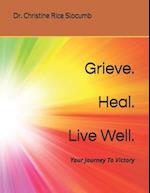 Grieve. Heal. Live Well. : Your Journey To Victory 