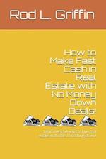 How to Make Fast Cash in Real Estate with No Money Down Deals!