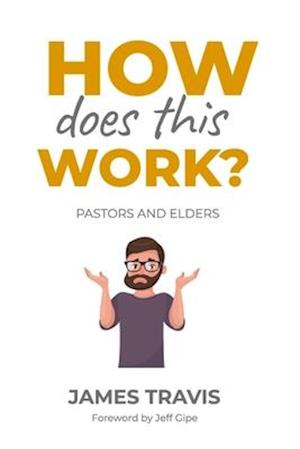 How Does This Work? : Pastors and Elders