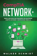 CompTIA Network+: Simple and Effective Strategies for Mastering CompTIA Network+ Certification from A-Z 